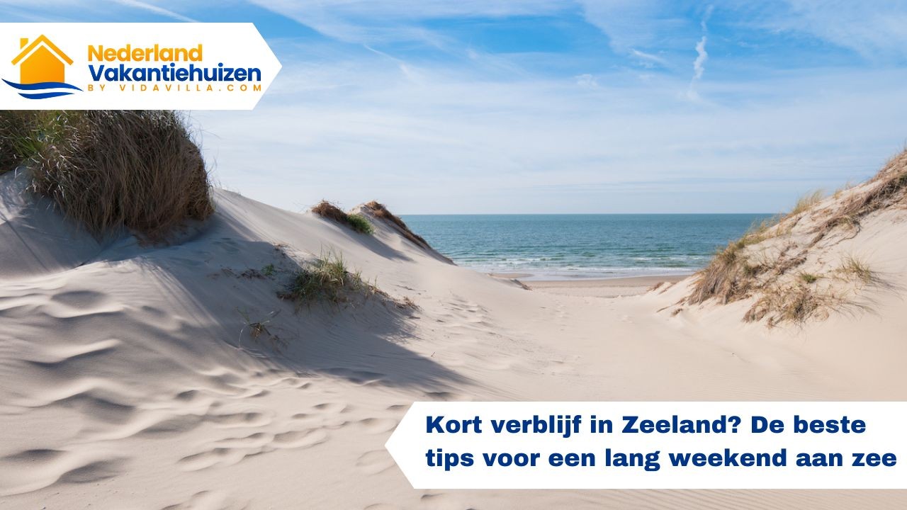 Kort verblijf in Zeeland? De beste tips voor een lang weekend aan zee