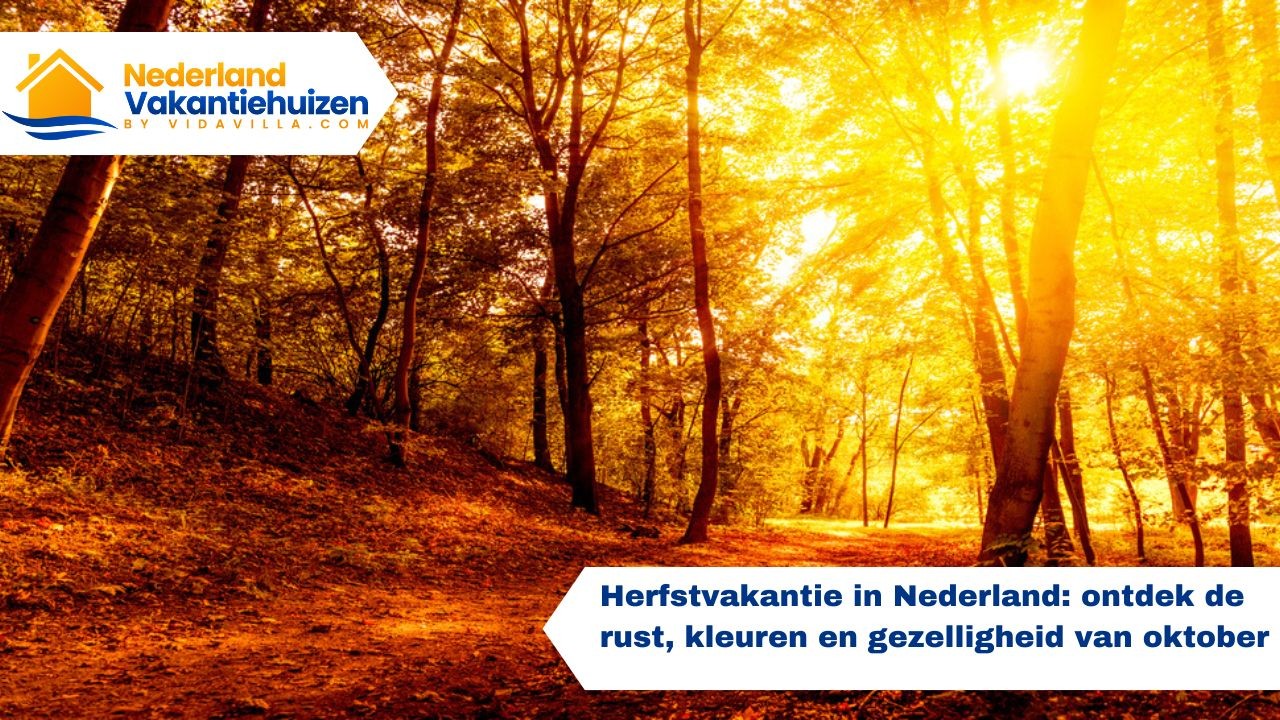 Herfstvakantie in Nederland: ontdek de rust, kleuren en gezelligheid van oktober